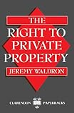 The Right to Private Property (Clarendon Paperbacks)