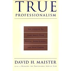 True Professionalism: The Courage to Care about Your People, Your Clients and Your Career