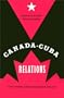 Canada-Cuba Relations: The Other Good Neighbor Policy