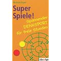 Super Spiele!: Spannender Denksport f�r freie Stunden