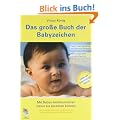 Das gro�e Buch der Babyzeichen: Mit Babys kommunizieren bevor sie sprechen k�nnen