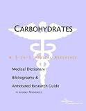 Carbohydrates - A Medical Dictionary, Bibliography, and Annotated Research Guide to Internet References