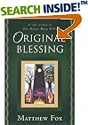 Original Blessing: A Primer in Creation Spirituality Presented in Four Paths, Twenty-Six Themes, and Two Questions