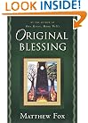 Original Blessing: A Primer in Creation Spirituality Presented in Four Paths, Twenty-Six Themes, and Two Questions