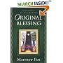Original Blessing: A Primer in Creation Spirituality Presented in Four Paths, Twenty-Six Themes, and Two Questions