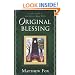 Original Blessing: A Primer in Creation Spirituality Presented in Four Paths, Twenty-Six Themes, and Two Questions