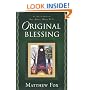 Original Blessing: A Primer in Creation Spirituality Presented in Four Paths, Twenty-Six Themes, and Two Questions