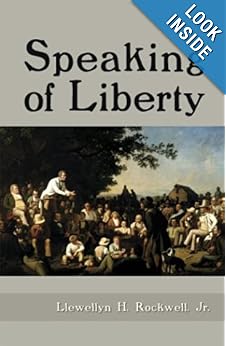 Speaking of Liberty - Llewellyn H. Rockwell Jr. 