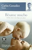 B�same mucho: como criar a tus hijos con amor (Vivir Mejor)