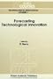 Forecasting Technological Innovation (Eurocourses: Technological Innovation)