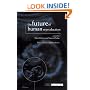The Future of Human Reproduction: Ethics, Choice, and Regulation: Ethics, Choice and Regulation (Issues in Biomedical Ethics)