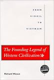 The Founding Legend Of Western Civilization : From Virgil To Vietnam
