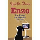 Enzo. Die Kunst, ein Mensch zu sein: Romanvon "Garth Stein"