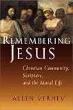 Remembering Jesus: Christian Community, Scripture, and the Moral Life