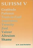 Sufism V: Gratitude, Patience, Trust-In- God, Aspiration, Veracity, Zeal, Valour, Altruism, Shame (Sufism)
