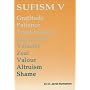 Sufism V: Gratitude, Patience, Trust-In- God, Aspiration, Veracity, Zeal, Valour, Altruism, Shame (v. 5)