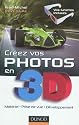 Créez vos photos en 3D - Matériel, prise de vue, développement