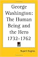 George Washington: The Human Being and the Hero 1732-1762