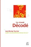 Le vivant décodé : Quelle nouvelle définition donner à la vie ? Le vivant décodé : Quelle nouvelle définition donner à la vie ?