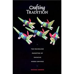 Crafting Tradition: The Making and Marketing of Oaxacan Wood Carvings (Joe R. & Teresa Lozano Long Series in Latin American & Latino Art & Culture)