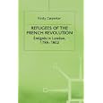 Refugees of the French Revolution: Emigres in London, 1789-1802 by  Kirsty Carpenter