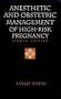 Anesthetic and Obstetric Management of High-risk Pregnancy, 2e