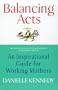 Balancing Acts: An Inspirational Guide for Working Mothers