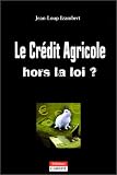 Le Cr�dit agricole hors la loi ?
