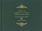 Aspects of Unity in J. S. Bach's Partitas and Suites: An Analytical Study (Eastman Studies in Music)