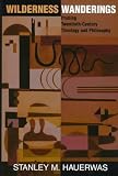 Wilderness Wanderings: Probing Twentieth-Century Theology and Philosophy