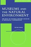 Museums and the natural environment : the role of natural history museums in biological conservation