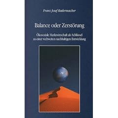 Balance oder Zerst�rung: �kosoziale Marktwirtschaft als Schl�ssel zu einer weltweiten nachhaltigen Entwicklung