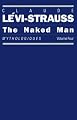 The Naked Man: Mythologiques, Volume 4 (Mythologiques, Vol 4)