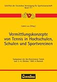 Vermittlungskonzepte von Tennis in Hochschulen, Schulen und Sportvereinen: Symposium der dvs-Kommission Tennis vom 3.-6. Oktober 1999 in Rostock - 