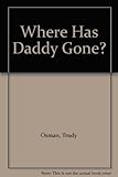 Where has Daddy gone ?