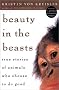 Beauty in the Beasts: True Stories of Animals Who Choose to Do Good