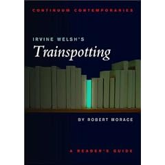 Continuum Contemporaries series: Irvine Welsh's "Trainspotting": A Reader's Guide