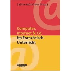 Neue Medien im Fachunterricht: Praxishilfen: Computer, Internet & Co. im Franz�sisch-Unterricht