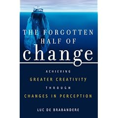 The Forgotten Half of Change: Achieving Greater Creativity Through Changes in Perception