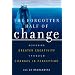 The Forgotten Half of Change: Achieving Greater Creativity Through Changes in Perception