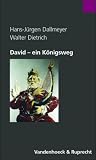 David, ein K&ouml;nigsweg (Psychoanalytisch-theologischer Dialog &uuml;ber einen biblischen Entwicklungsroman) - Hans-J&uuml;rgen Dallmeyer, Walter Dietrich