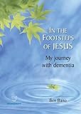 In the footsteps of Jesus : my journey with dementia