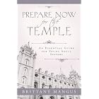 Click here to buy Prepare Now for the Temple by  Brittany Mangus.
