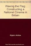 Waving the flag : constructing a national cinema in Britain