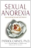 Sexual Anorexia: Overcoming Sexual Self-Hatred