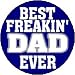 BEST FREAKIN' DAD EVER 1.25