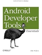 Android Developer Tools Essentials: Android Studio to Zipalign
