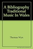 Cerddoriaeth draddodiadol yng Nghymru : llyfryddiaeth = Traditional music in Wales : a bibliography