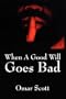 When A Good Will Goes Bad