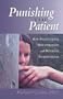 Punishing the Patient: How Psychiatrists Misunderstand and Mistreat Schizophrenia